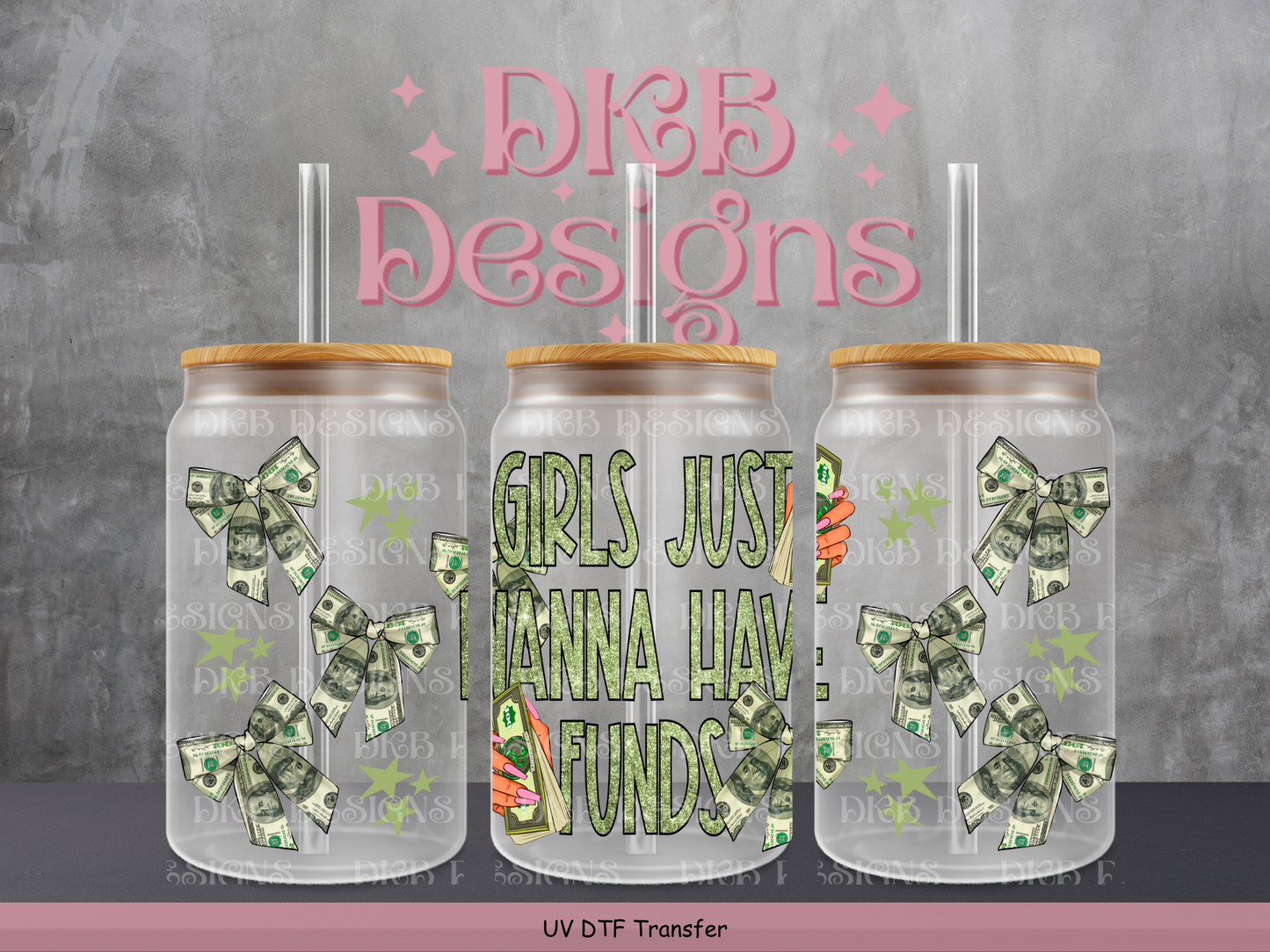 Girls just wanna have funds 16oz glass can UV DTF