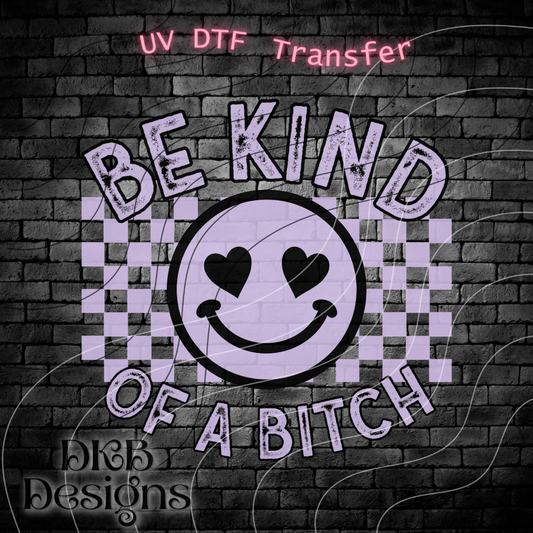 Be kind of a bitch UV DTF