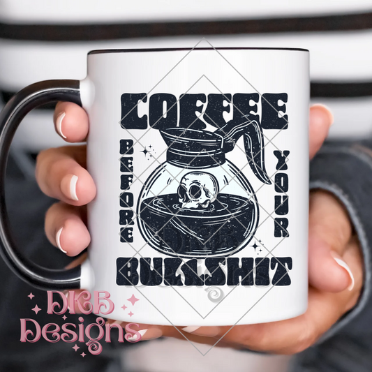 Coffee before your bullshit UV DTF