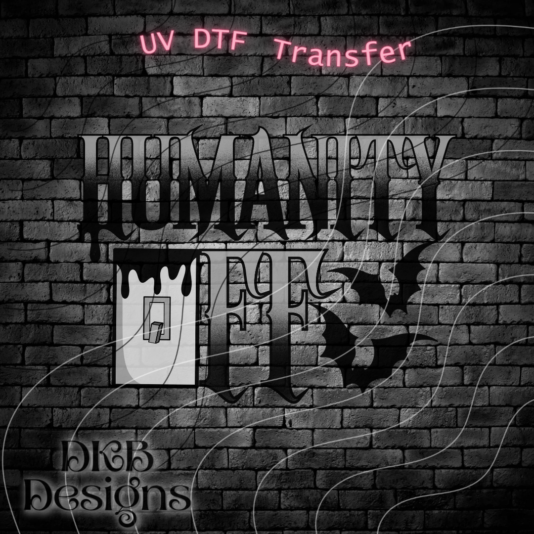 Humanity off UV DTF