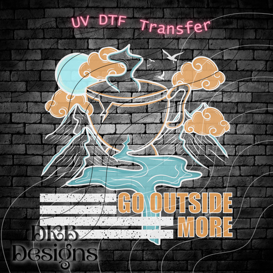 Go outside more UV DTF