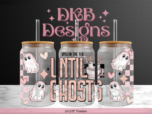 Until we’re ghosts 16oz glass can UV DTF