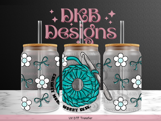 Crochet more, worry less 16oz glass can UV DTF