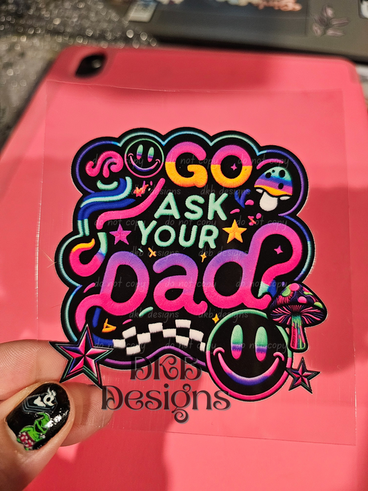 Go ask your dad (faux embroidery) UV DTF